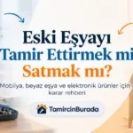 Eski Eşyayı Tamir Ettirmek mi, Satmak mı? Karar Rehberi