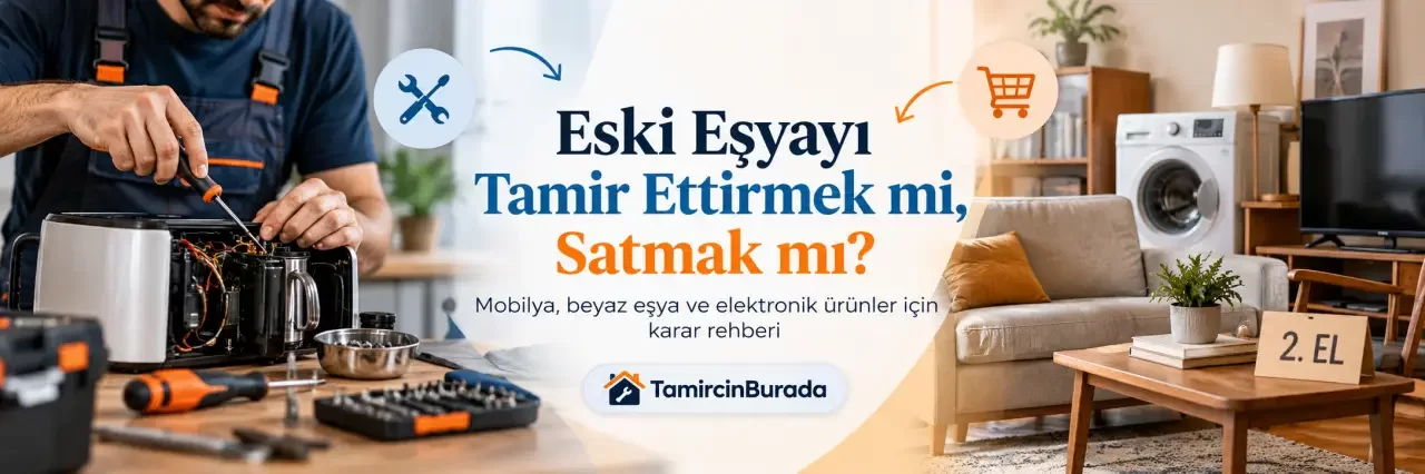 Eski Eşyayı Tamir Ettirmek mi, Satmak mı? Karar Rehberi