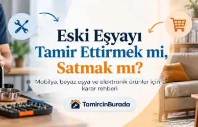 Eski Eşyayı Tamir Ettirmek mi, Satmak mı? Karar Rehberi